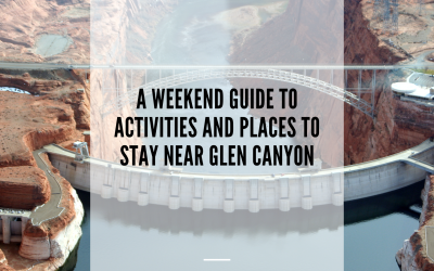A Weekend Guide to Activities and Places to Stay Near Glen Canyon